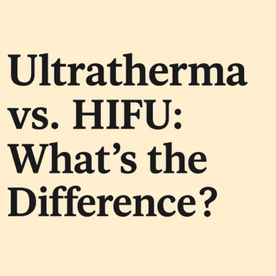 Ultratherma vs HIFU: What's the Difference?